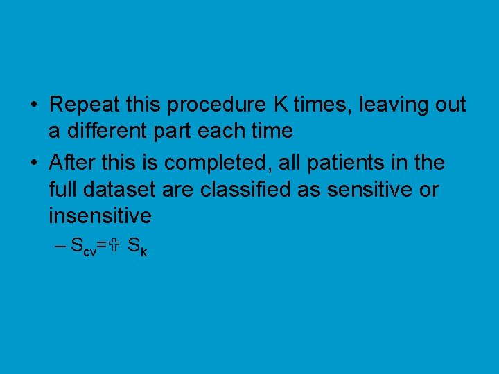  • Repeat this procedure K times, leaving out a different part each time