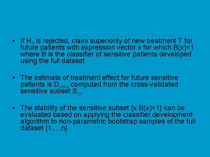  • If H 0 is rejected, claim superiority of new treatment T for