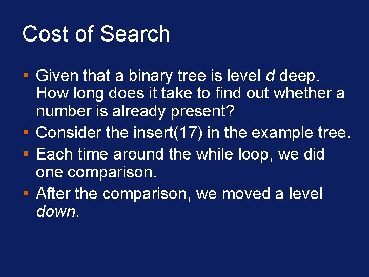 Cost of Search § Given that a binary tree is level d deep. How Cost of Search § Given that a binary tree is level d deep. How
