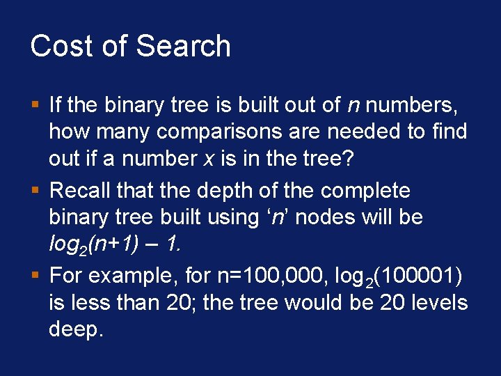 Cost of Search § If the binary tree is built out of n numbers, Cost of Search § If the binary tree is built out of n numbers,