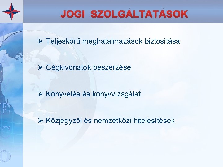 L A V E C O JOGI SZOLGÁLTATÁSOK Ø Teljeskörű meghatalmazások biztosítása Ø Cégkivonatok