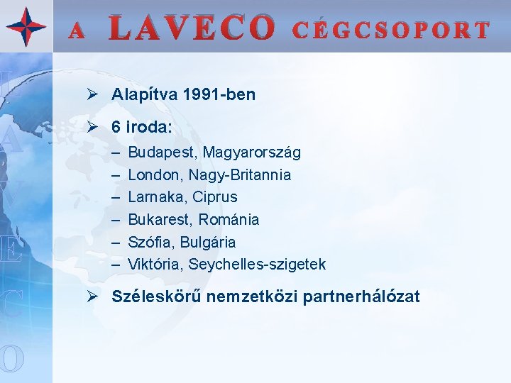 L A V E C O A LAVECO CÉGCSOPORT Ø Alapítva 1991 -ben Ø