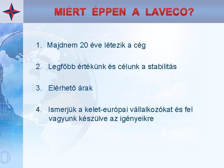 L A V E C O MIÉRT ÉPPEN A LAVECO? 1. Majdnem 20 éve