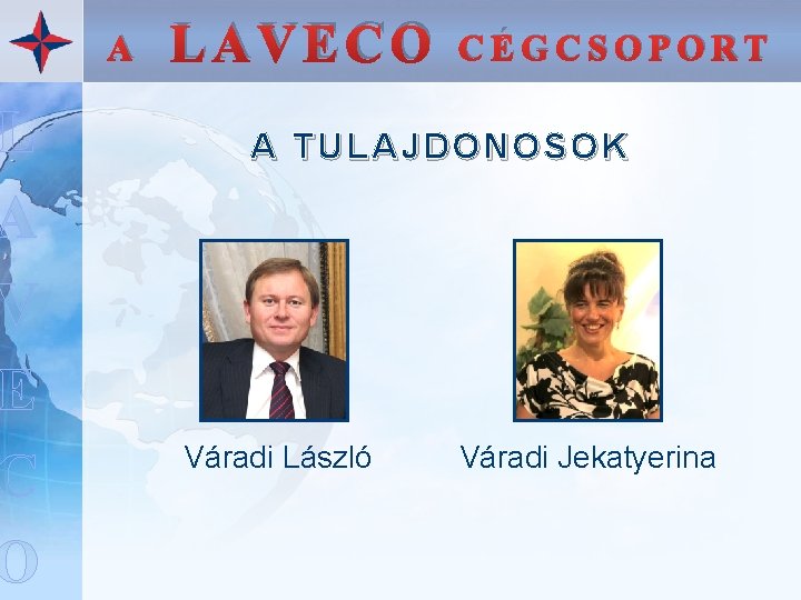 L A V E C O A LAVECO CÉGCSOPORT A TULAJDONOSOK Váradi László Váradi