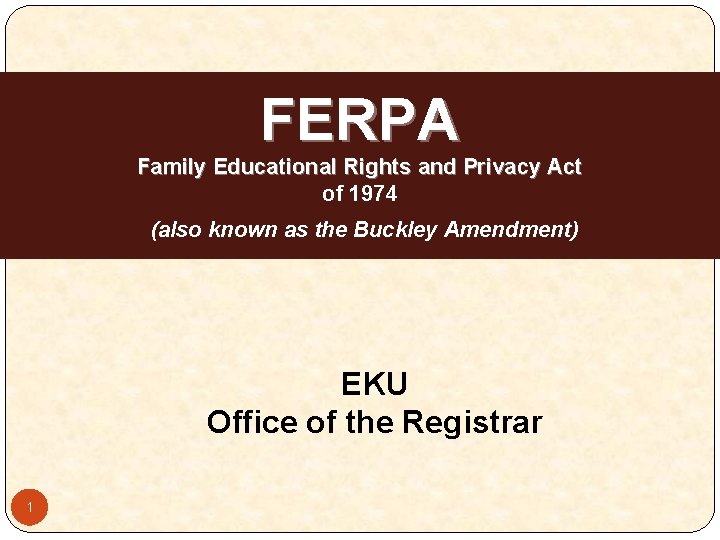 FERPA Family Educational Rights and Privacy Act of 1974 (also known as the Buckley