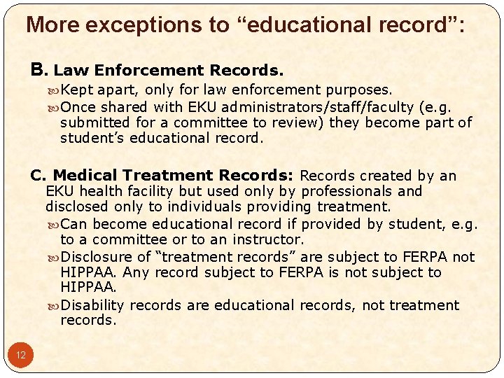 More exceptions to “educational record”: B. Law Enforcement Records. Kept apart, only for law