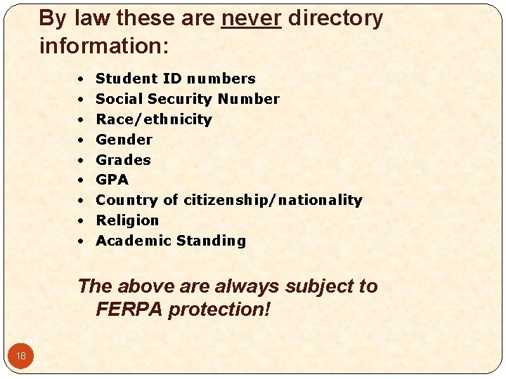 By law these are never directory information: • • • Student ID numbers Social