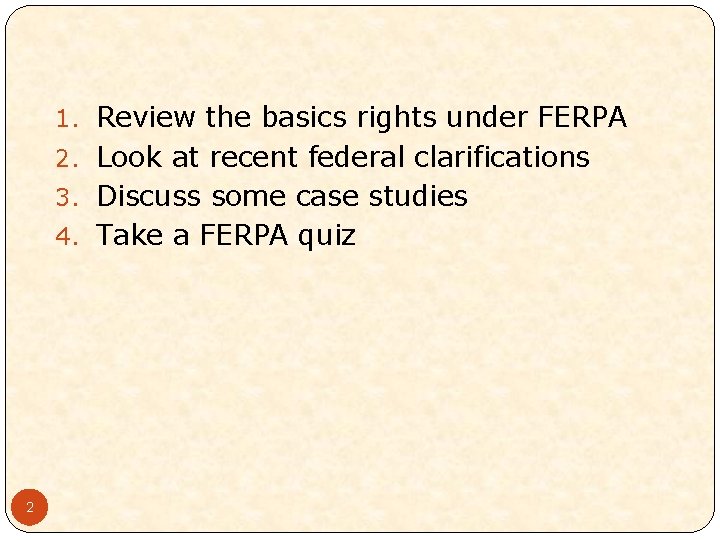 1. Review the basics rights under FERPA 2. Look at recent federal clarifications 3.