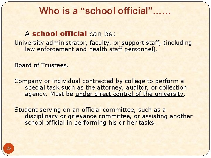 Who is a “school official”…… A school official can be: University administrator, faculty, or