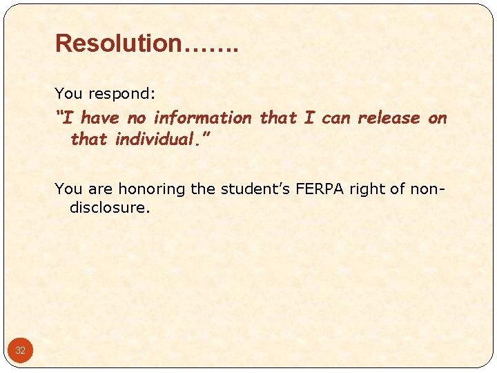 Resolution……. You respond: “I have no information that I can release on that individual.