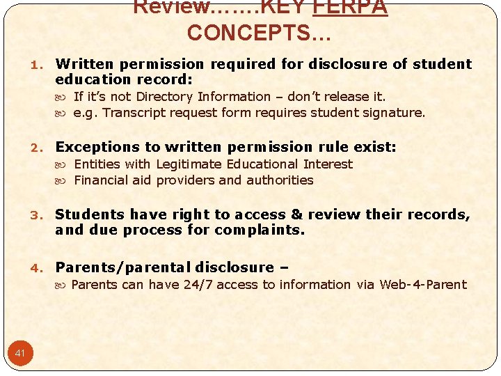 Review……. KEY FERPA CONCEPTS… 1. Written permission required for disclosure of student education record: