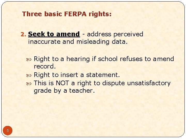 Three basic FERPA rights: 2. Seek to amend - address perceived inaccurate and misleading