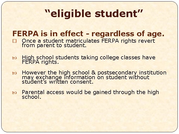 “eligible student” FERPA is in effect - regardless of age. � Once a student