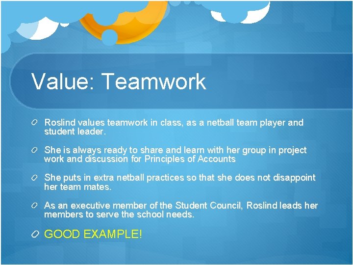 Value: Teamwork Roslind values teamwork in class, as a netball team player and student