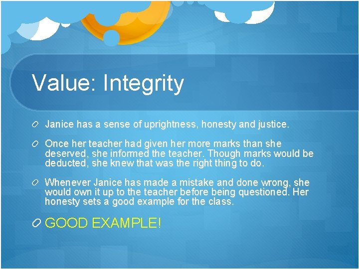 Value: Integrity Janice has a sense of uprightness, honesty and justice. Once her teacher