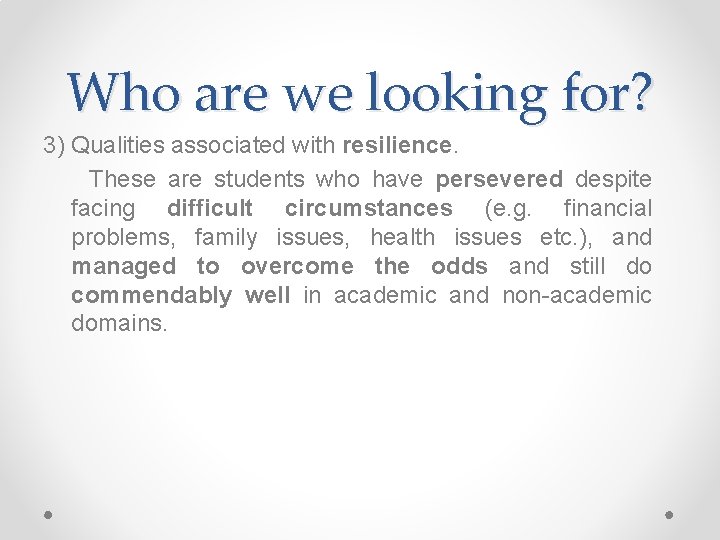 Who are we looking for? 3) Qualities associated with resilience. These are students who