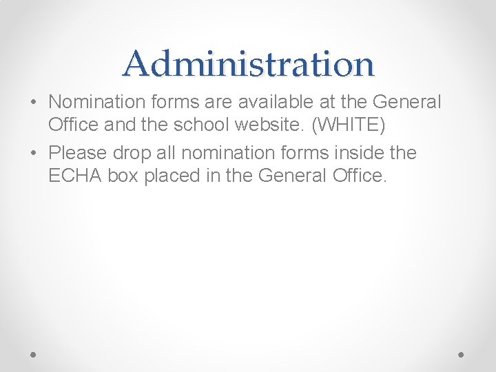 Administration • Nomination forms are available at the General Office and the school website.
