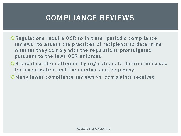 COMPLIANCE REVIEWS Regulations require OCR to initiate “periodic compliance reviews” to assess the practices