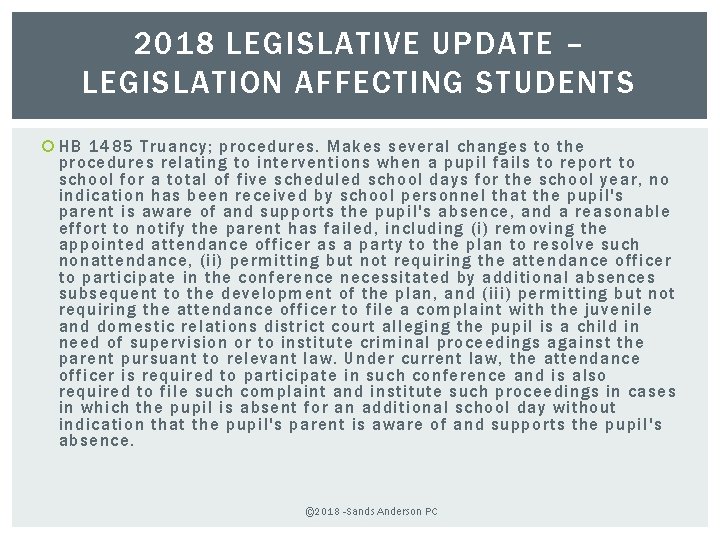 2018 LEGISLATIVE UPDATE – LEGISLATION AFFECTING STUDENTS HB 1485 Truancy; procedures. Makes several changes