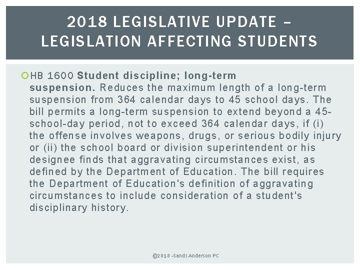 2018 LEGISLATIVE UPDATE – LEGISLATION AFFECTING STUDENTS HB 1600 Student discipline; long-term suspension. Reduces