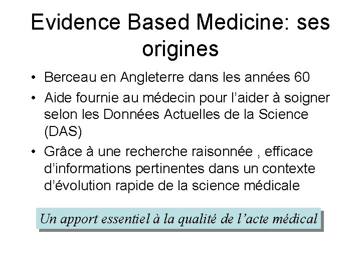 Evidence Based Medicine: ses origines • Berceau en Angleterre dans les années 60 •