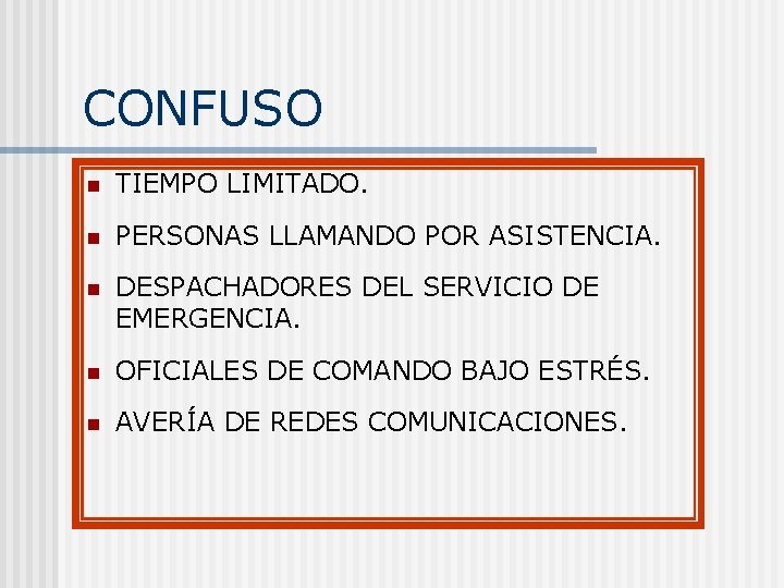 CONFUSO n TIEMPO LIMITADO. n PERSONAS LLAMANDO POR ASISTENCIA. n DESPACHADORES DEL SERVICIO DE