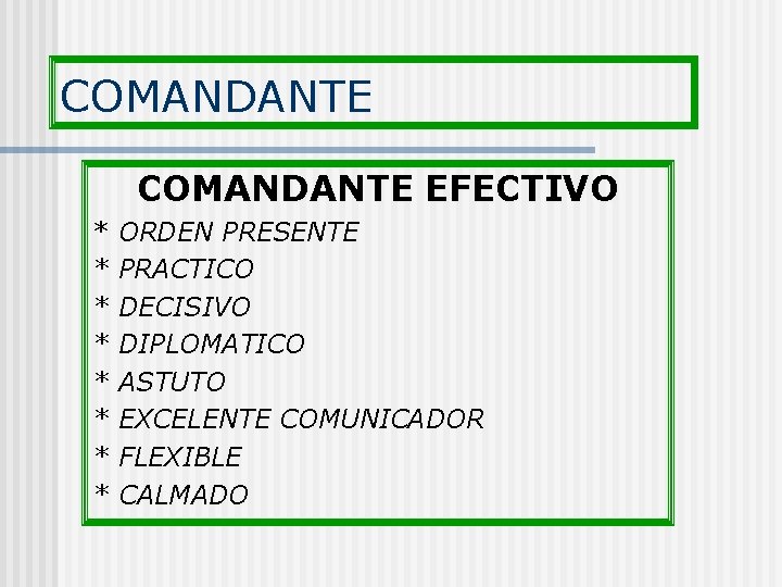 COMANDANTE EFECTIVO * * * * ORDEN PRESENTE PRACTICO DECISIVO DIPLOMATICO ASTUTO EXCELENTE COMUNICADOR