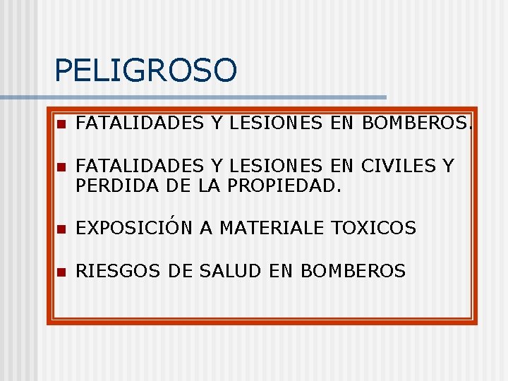 PELIGROSO n FATALIDADES Y LESIONES EN BOMBEROS. n FATALIDADES Y LESIONES EN CIVILES Y