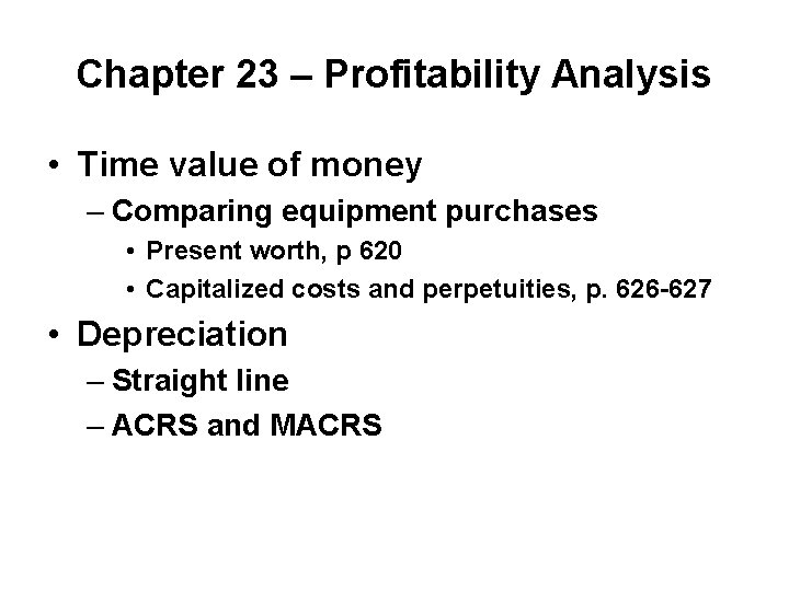Chapter 23 – Profitability Analysis • Time value of money – Comparing equipment purchases