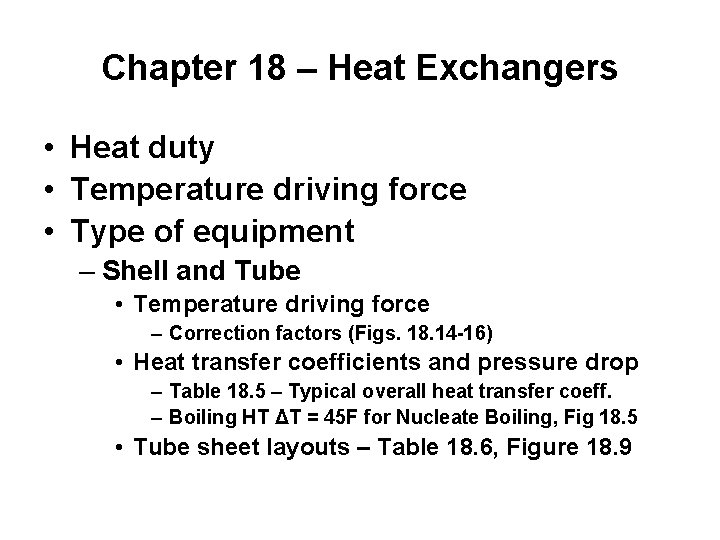 Chapter 18 – Heat Exchangers • Heat duty • Temperature driving force • Type