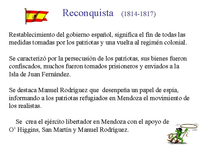 Reconquista (1814 -1817) Restablecimiento del gobierno español, significa el fin de todas las medidas