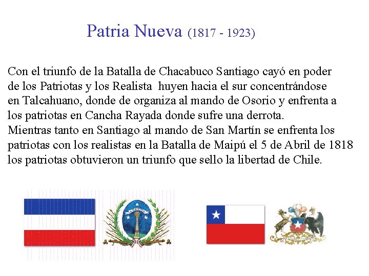 Patria Nueva (1817 - 1923) Con el triunfo de la Batalla de Chacabuco Santiago