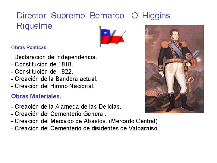 Director Supremo Bernardo O’ Higgins Riquelme Obras Políticas. - Declaración de Independencia. - Constitución