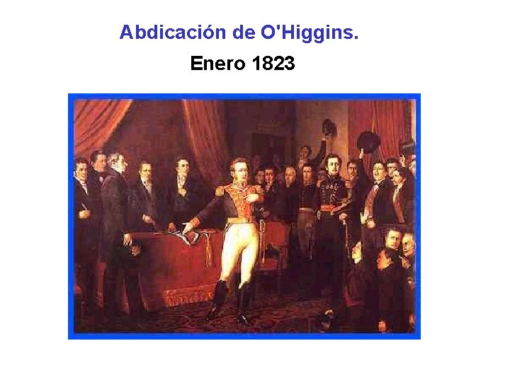 Abdicación de O'Higgins. Enero 1823 