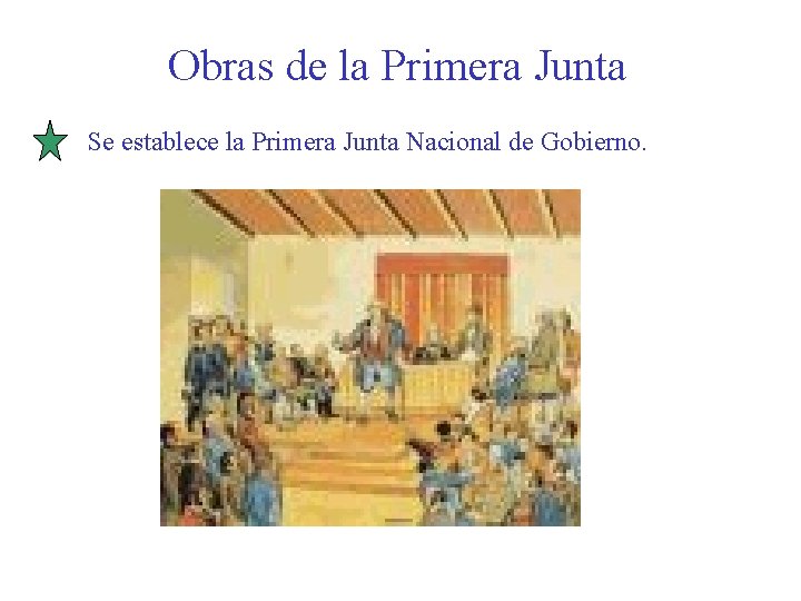 Obras de la Primera Junta Se establece la Primera Junta Nacional de Gobierno. 