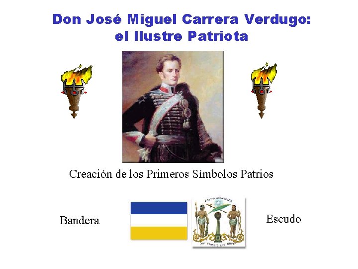 Don José Miguel Carrera Verdugo: el Ilustre Patriota Creación de los Primeros Símbolos Patrios