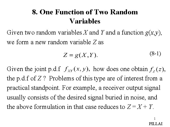 8. One Function of Two Random Variables Given two random variables X and Y