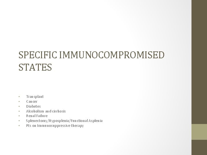 SPECIFIC IMMUNOCOMPROMISED STATES • • Transplant Cancer Diabetes Alcoholism and cirrhosis Renal Failure Splenectomy/Hyposplenia/Functional SPECIFIC IMMUNOCOMPROMISED STATES • • Transplant Cancer Diabetes Alcoholism and cirrhosis Renal Failure Splenectomy/Hyposplenia/Functional