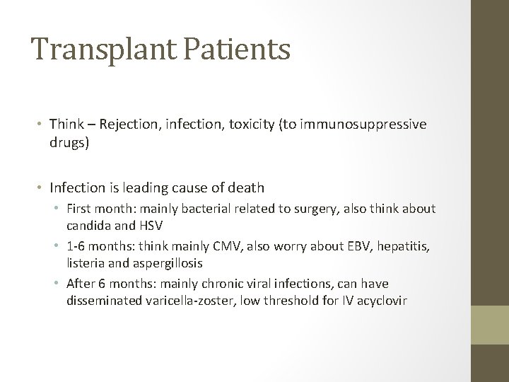 Transplant Patients • Think – Rejection, infection, toxicity (to immunosuppressive drugs) • Infection is Transplant Patients • Think – Rejection, infection, toxicity (to immunosuppressive drugs) • Infection is