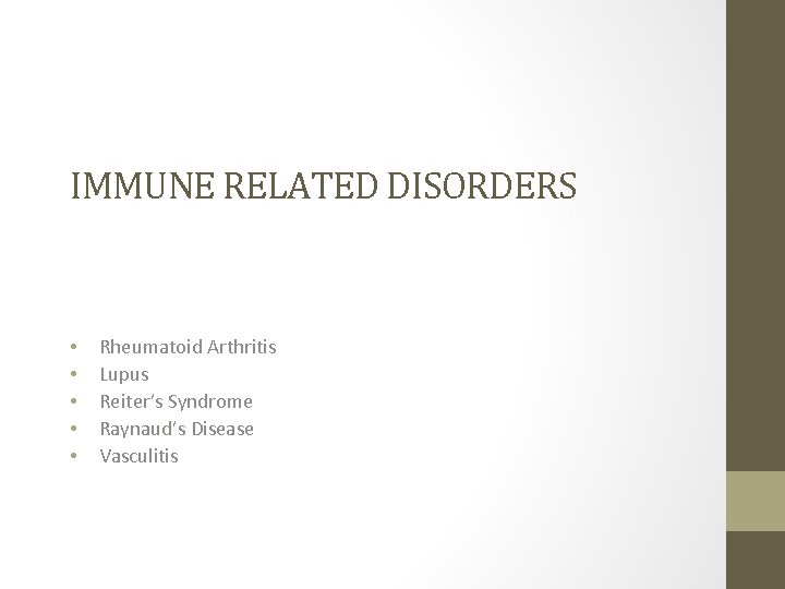 IMMUNE RELATED DISORDERS • • • Rheumatoid Arthritis Lupus Reiter’s Syndrome Raynaud’s Disease Vasculitis IMMUNE RELATED DISORDERS • • • Rheumatoid Arthritis Lupus Reiter’s Syndrome Raynaud’s Disease Vasculitis