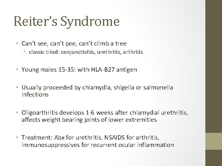 Reiter’s Syndrome • Can’t see, can’t pee, can’t climb a tree • classic triad: Reiter’s Syndrome • Can’t see, can’t pee, can’t climb a tree • classic triad: