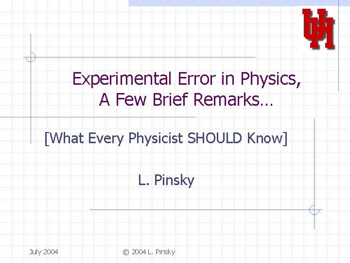 Experimental Error in Physics, A Few Brief Remarks… [What Every Physicist SHOULD Know] L.