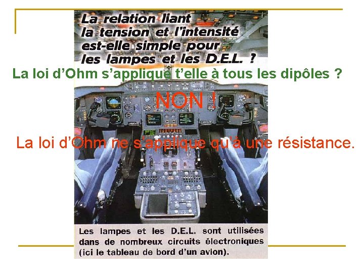 La loi d’Ohm s’applique t’elle à tous les dipôles ? NON ! La loi