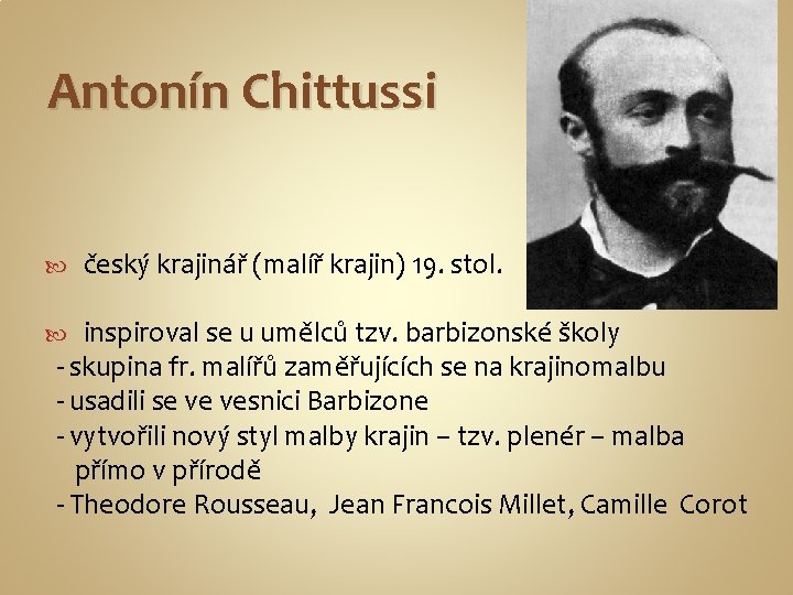 Antonín Chittussi český krajinář (malíř krajin) 19. stol. inspiroval se u umělců tzv. barbizonské