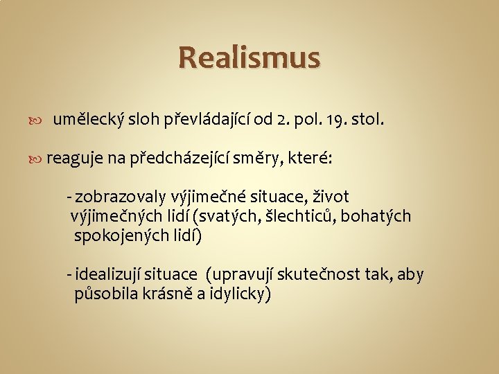 Realismus umělecký sloh převládající od 2. pol. 19. stol. reaguje na předcházející směry, které:
