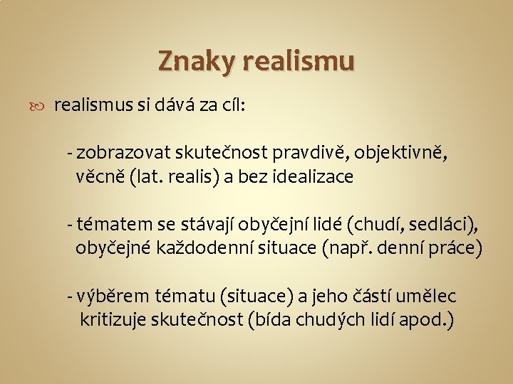 Znaky realismus si dává za cíl: - zobrazovat skutečnost pravdivě, objektivně, věcně (lat. realis)