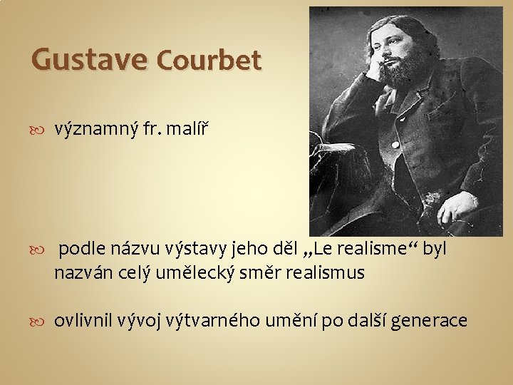 Gustave Courbet významný fr. malíř podle názvu výstavy jeho děl „Le realisme“ byl nazván