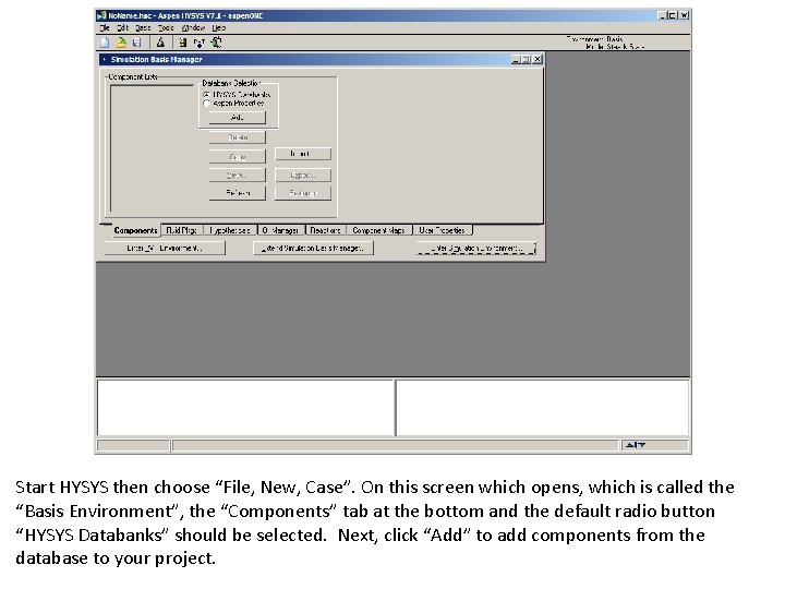 Start HYSYS then choose “File, New, Case”. On this screen which opens, which is