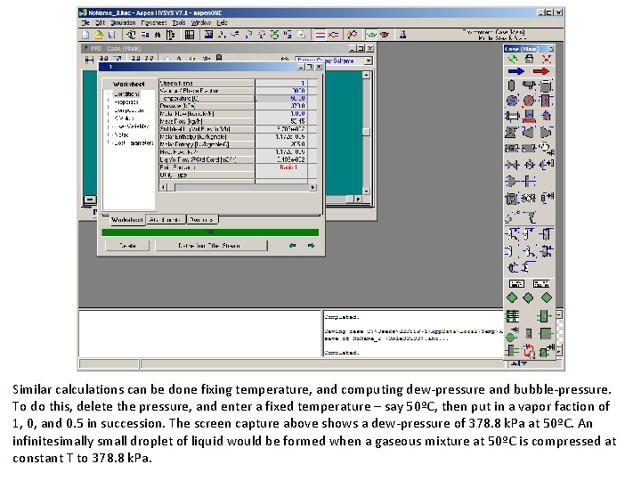 Similar calculations can be done fixing temperature, and computing dew-pressure and bubble-pressure. To do