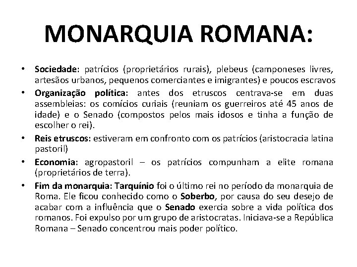 MONARQUIA ROMANA: • Sociedade: patrícios (proprietários rurais), plebeus (camponeses livres, artesãos urbanos, pequenos comerciantes